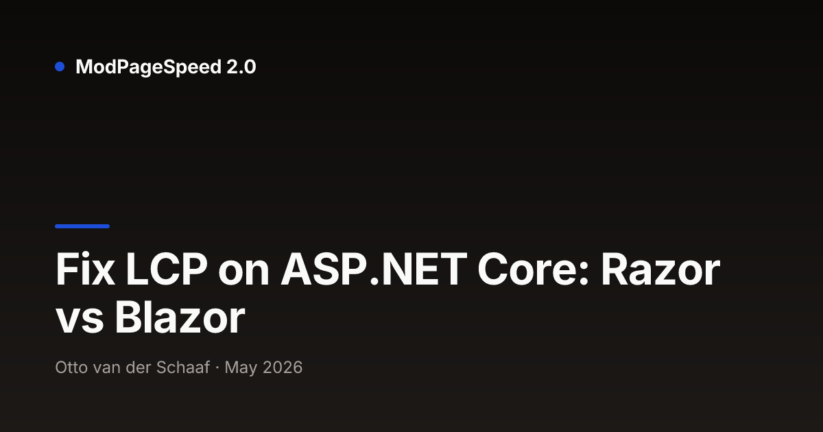 Fix LCP on ASP.NET Core: Razor vs Blazor — ModPageSpeed 2.0